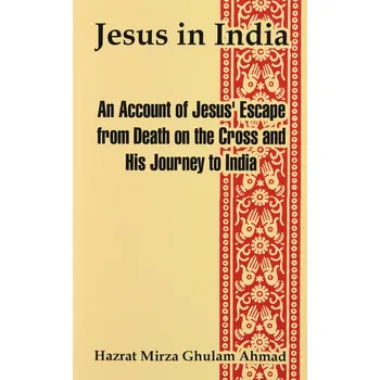 Jesus in India: An Account of Jesus´ Escape from Death on the Cross and His Journey to India - Hazrat Mirza Ghulam Ahmad [EN] (2004, brožovaná)