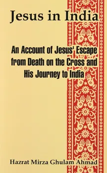 Jesus in India: An Account of Jesus´ Escape from Death on the Cross and His Journey to India - Hazrat Mirza Ghulam Ahmad [EN] (2004, brožovaná)