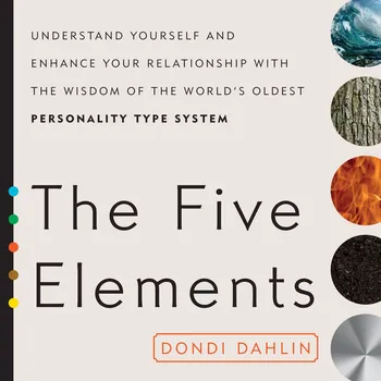 Osobní rozvoj Five Elements: Understand Yourself and Enhance Your Relationships with the Wisdom of the World´s Oldest Personality Type System - Dondi Dahlin [EN] (2016, brožovaná)