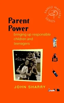 Parent Power: Bringing Up Responsible Children and Teenagers - John Sharry [EN] (2002, brožovaná)