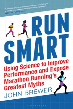 Run Smart: Using Science to Improve Performance and Expose Marathon Running´s Greatest Myths - John Brewer [EN] (2017, brožovaná)