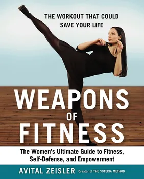 Weapons Of Fitness: The Women´s Ultimate Guide to Fitness, Self-Defence, and Empowerment - Avital Zeisler [EN] (2015, brožovaná)