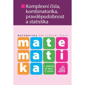 Matematika Matematika pro SOŠ: Komplexní čísla, kombinatorika, pravděpodobnost a statistika - Jarmila Robová a kol. (2013, brožovaná)