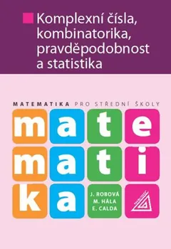 Matematika Matematika pro SOŠ: Komplexní čísla, kombinatorika, pravděpodobnost a statistika - Jarmila Robová a kol. (2013, brožovaná)