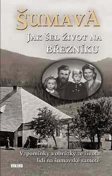 Šumava: Jak šel život na Březníku - Maršálková Jitka (2019, pevná)