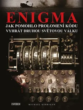Enigma: Jak rozluštění kódu pomohlo vyhrát druhou světovou válku - Michael Kerrigan (2019, pevná)