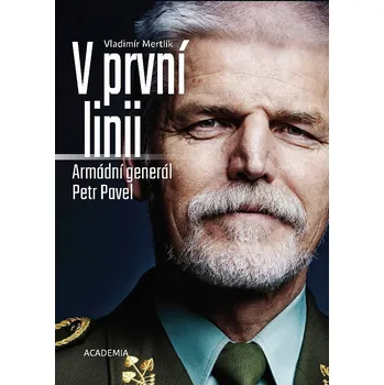 Literární biografie V první linii: Armádní generál Petr Pavel - Vladimír Mertlík (2019, pevná)