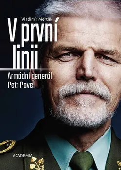 Literární biografie V první linii: Armádní generál Petr Pavel - Vladimír Mertlík (2019, pevná)