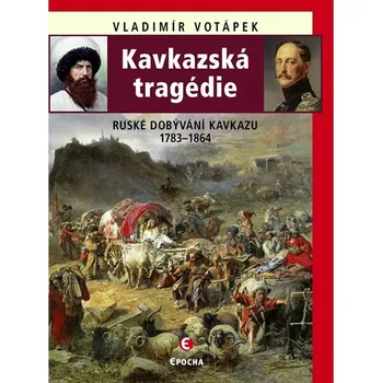 Kavkazská tragédie: Ruské dobývání Kavkazu v letech 1783-1864 - Vladimír Votápek (2019, pevná)