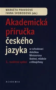 Český jazyk Akademická příručka českého jazyka - Markéta Pravdová, Ivana Svobodová (2019, 2. rozšířené vydání)