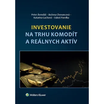 Investovanie na trhu komodít a reálnych aktív -  Peter Árendáš a kol. [SK] (2018, brožovaná)