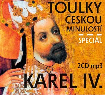 Toulky českou minulostí: Speciál Karel IV. - Josef Veselý (čte Iva Valešová a spol) [2CDmp3]