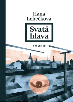 Svatá hlava - Hana Lehečková (2019, pevná)