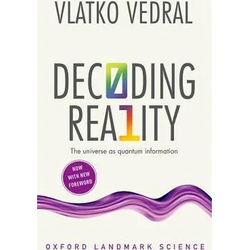 Cizojazyčná kniha Decoding Reality - Vedral, Vlatko (Professor of Quantum Information, University of Oxford and Professor of Physics, National University of Singapore)