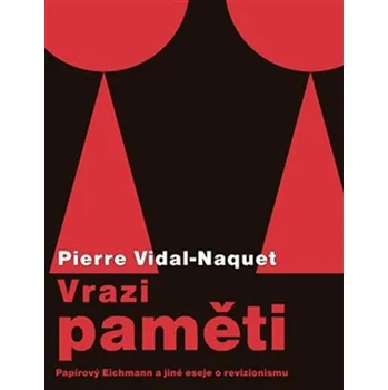 Vrazi paměti: Papírový Eichmann a jiné eseje o revizionismu - Pierre Vidal-Naquet (2014, brožovaná)