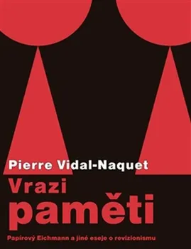 Vrazi paměti: Papírový Eichmann a jiné eseje o revizionismu - Pierre Vidal-Naquet (2014, brožovaná)