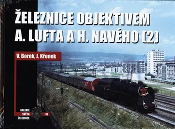 Technika Železnice objektivem A. Lufta a H. Navého 2 - Vladislav Borek, Jaroslav Křenek (2019)