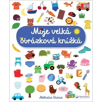 Moje velká obrázková knížka - Nathalie Choux (2019)
