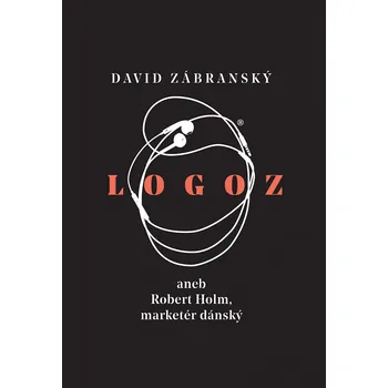 Logoz: aneb Robert Holm, marketér dánský - David Zábranský (2019, pevná)