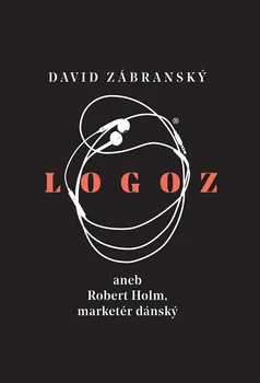 Logoz: aneb Robert Holm, marketér dánský - David Zábranský (2019, pevná)