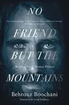 No Friend but the Mountains: The True…