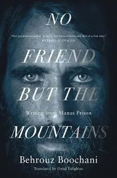 Cizojazyčná kniha No Friend but the Mountains: The True Story of an Illegally Imprisoned Refugee - Boochani Behrouz [EN] (2019, brožovaná)