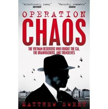Cizojazyčná kniha Operation Chaos: The Vietnam Deserters Who Fought the CIA, the Brainwashers, and Themselves - Matthew Sweet [EN] (2019, brožovaná)
