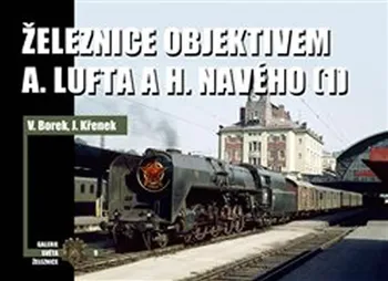 Technika Železnice objektivem A. Lufta a H. Navého 1 - Vladislav Borek, Jaroslav Křenek (2019. pevná)