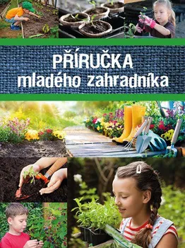 Příručka mladého zahradníka - Egmont ČR (2019, pevná)