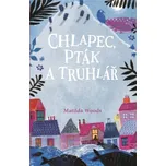 Chlapec, pták a truhlář - Matilda Woods (2019, brožovaná)
