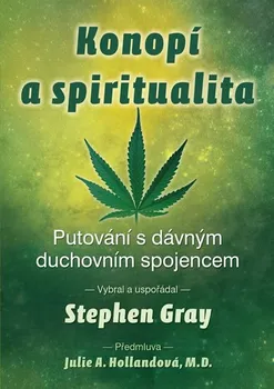 Konopí a spiritualita: Putování s dávným duchovním spojencem - Stephen Gray (2019, brožovaná)