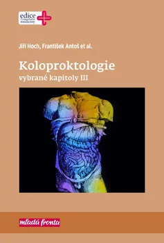 Koloproktologie: Vybrané kapitoly III - Jiří Hoch a kol. (2019, pevná bez přebalu lesklá)