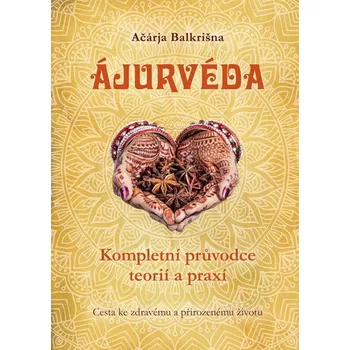 Ájurvéda: Kompletní průvodce teorií a praxí - Ačárja Balkrišna (2018, pevná)