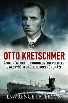 Literární biografie Otto Kretschmer: Život německého ponorkového velitele s nejvyšším skóre potopené tonáže - Lawrence Paterson (2019, pevná)