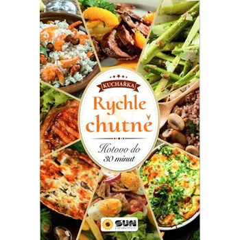 Rychle a chutně: Hotovo do 30 minut - Nakladatelství SUN (2019, brožovaná)