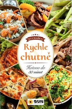 Rychle a chutně: Hotovo do 30 minut - Nakladatelství SUN (2019, brožovaná)