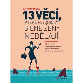 13 věcí, které psychicky silné ženy nedělají - Amy Morinová (2019, brožovaná) Osobní rozvoj 13 věcí, které psychicky silné ženy nedělají - Amy Morinová (2019, brožovaná)