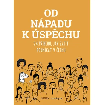 Od nápadu k úspěchu: 24 příběhů, jak začít podnikat v Česku - Universum (2018, brožovaná)
