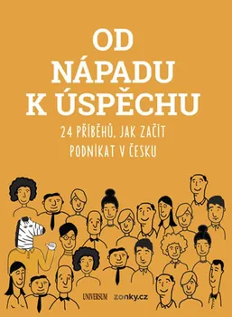 Od nápadu k úspěchu: 24 příběhů, jak začít podnikat v Česku - Universum (2018, brožovaná)