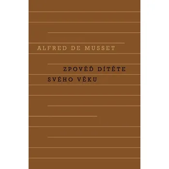 Zpověď dítěte svého věku - Alfred de Musset (2015, pevná)