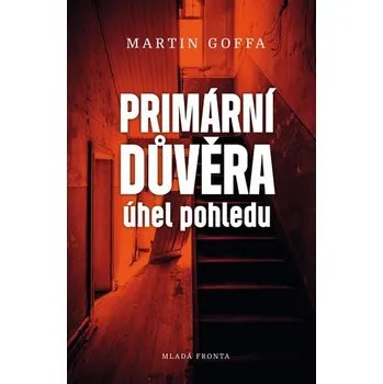 Primární důvěra: Úhel pohledu - Martin Goffa (2019, pevná bez přebalu lesklá)