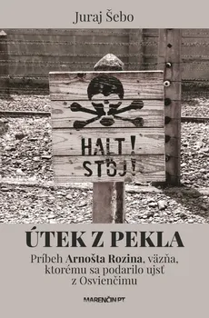 Útek z pekla: Príbeh Arnošta Rozina, väzňa, ktorému sa podarilo ujsť z Osvienčimu - Juraj Šebo [SK] (2017, vázaná)