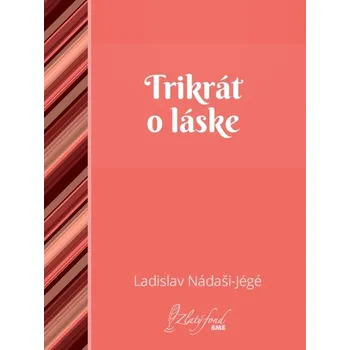 Kniha Trikrát o láske - Ladislav Nádaši – Jégé (E-Kniha)