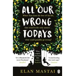 All Our Wrong Todays - Elan Mastai…