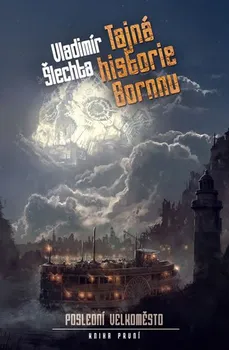 Poslední velkoměsto 1: Tajná historie Bornnu - Vladimír Šlachta (2018, brožovaná bez přebalu lesklá)