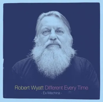 Zahraniční hudba Different Every Time - Robert Wyatt [LP]