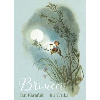 Broučci - Jan Karafiát, Jiří Trnka (2019, první ilustrace z roku 