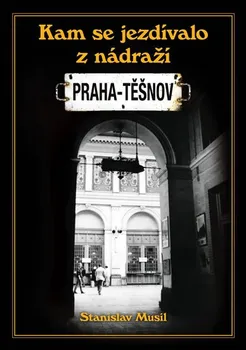 Kam se jezdívalo z nádraží Praha-Těšnov - Stanislav Musil (2019, vázaná)