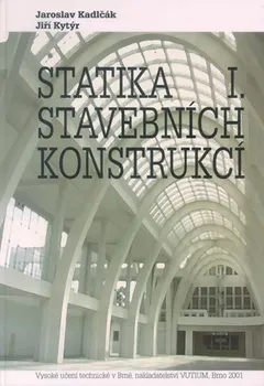 Statika stavebních konstrukcí I - Jaroslav Kadlčák, Jiří Kytýr (2011, brožovaná)