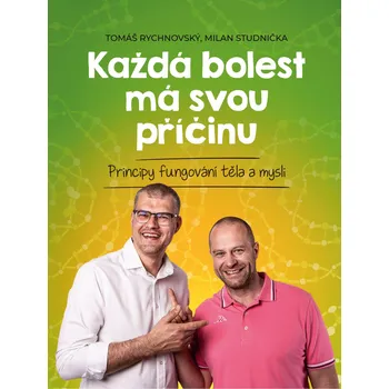 Recenze Každá bolest má svou příčinu: Principy fungování těla a mysli - Milan Studnička, Tomáš Rychnovský (2019, vázaná s laminovým potahem)